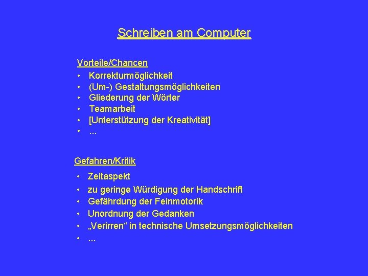 Schreiben am Computer Vorteile/Chancen • Korrekturmöglichkeit • (Um-) Gestaltungsmöglichkeiten • Gliederung der Wörter •