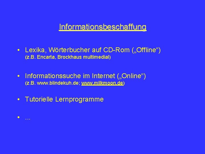 Informationsbeschaffung • Lexika, Wörterbucher auf CD-Rom („Offline“) (z. B. Encarta, Brockhaus multimedial) • Informationssuche