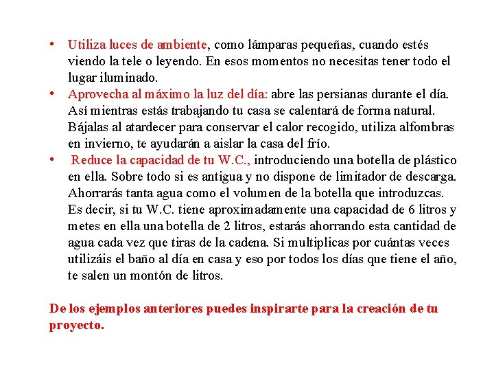  • Utiliza luces de ambiente, como lámparas pequeñas, cuando estés viendo la tele
