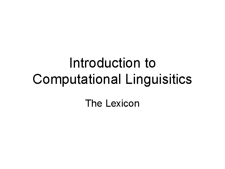 Introduction to Computational Linguisitics The Lexicon 