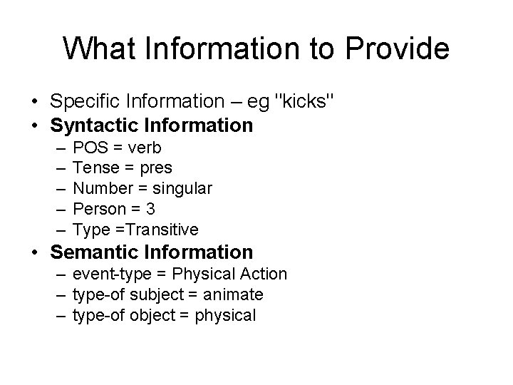 What Information to Provide • Specific Information – eg "kicks" • Syntactic Information –