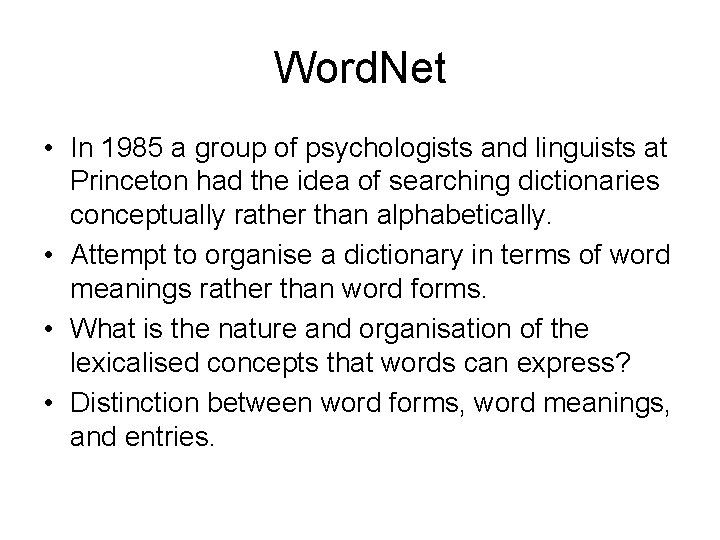 Word. Net • In 1985 a group of psychologists and linguists at Princeton had