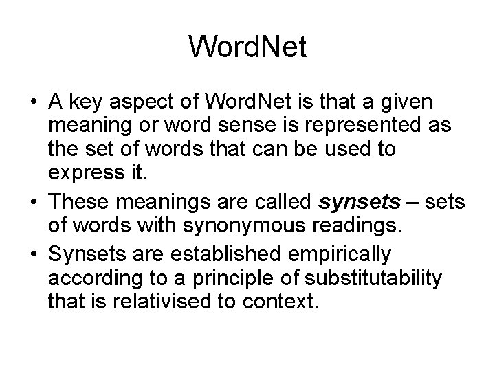 Word. Net • A key aspect of Word. Net is that a given meaning