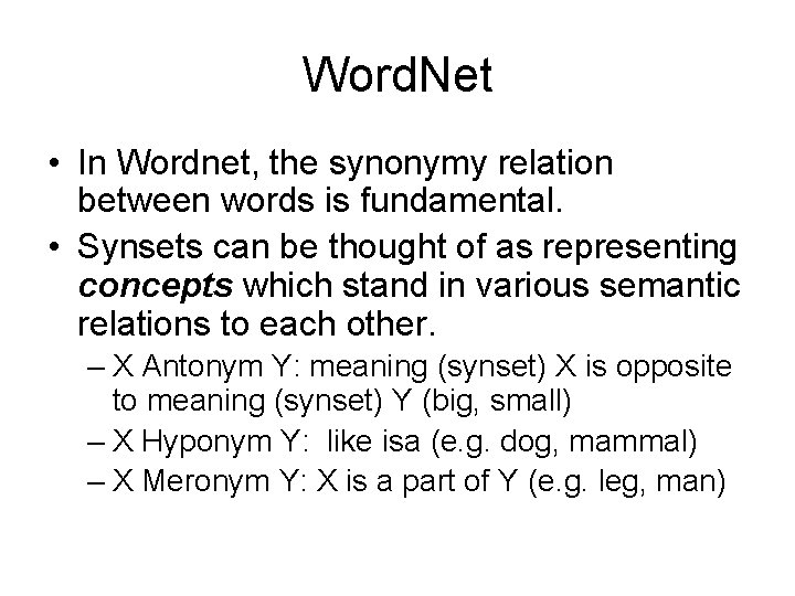 Word. Net • In Wordnet, the synonymy relation between words is fundamental. • Synsets