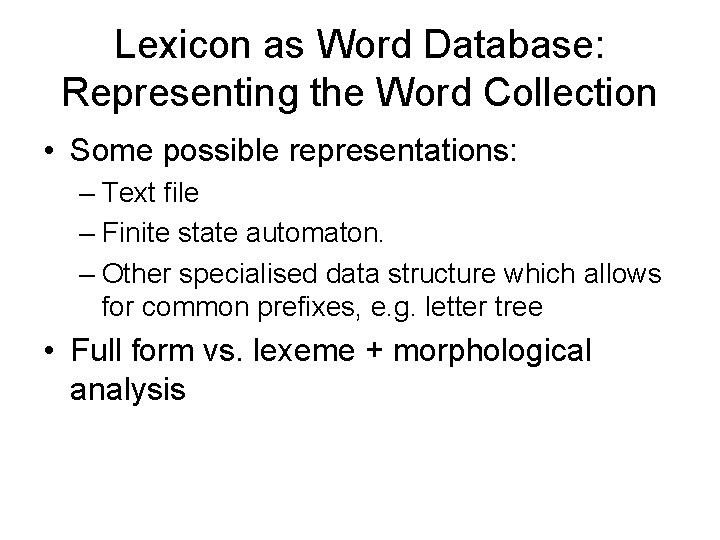 Lexicon as Word Database: Representing the Word Collection • Some possible representations: – Text