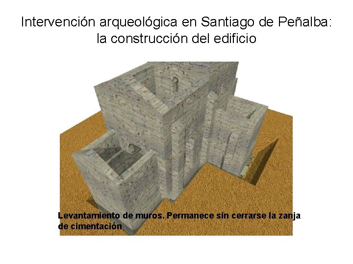 Intervención arqueológica en Santiago de Peñalba: la construcción del edificio Levantamiento de muros. Permanece