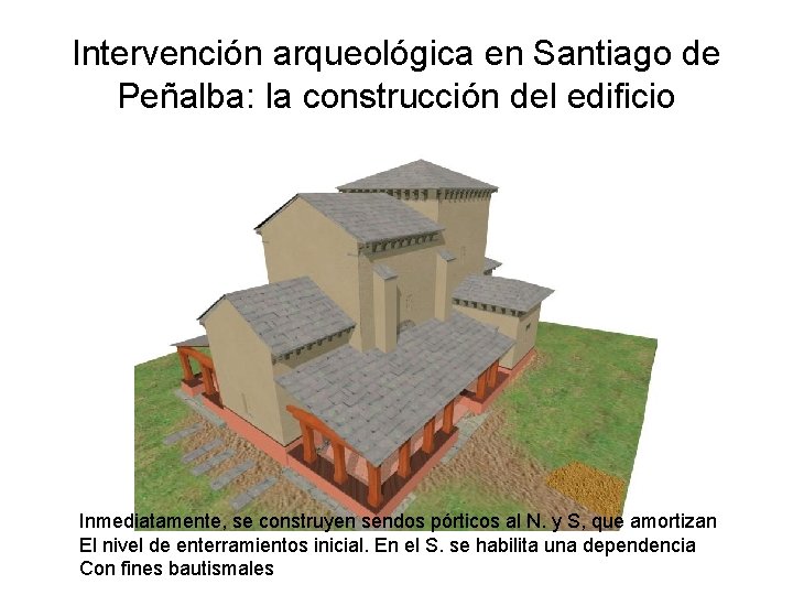 Intervención arqueológica en Santiago de Peñalba: la construcción del edificio Inmediatamente, se construyen sendos