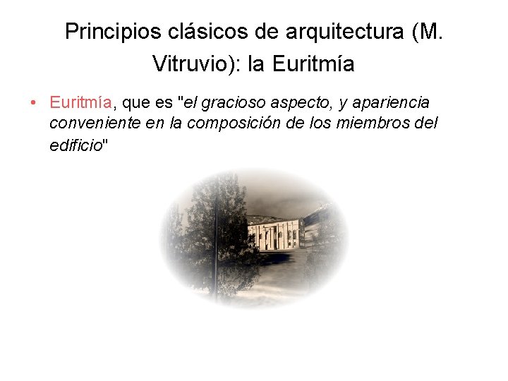 Principios clásicos de arquitectura (M. Vitruvio): la Euritmía • Euritmía, que es "el gracioso