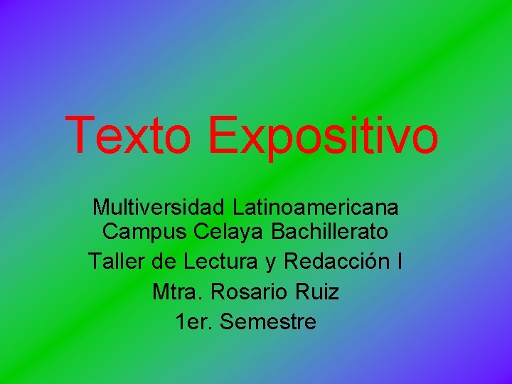 Texto Expositivo Multiversidad Latinoamericana Campus Celaya Bachillerato Taller de Lectura y Redacción I Mtra.