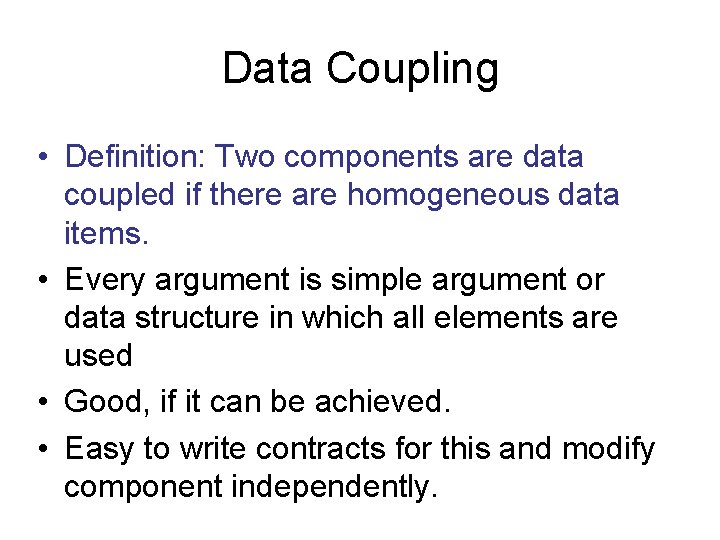 Data Coupling • Definition: Two components are data coupled if there are homogeneous data