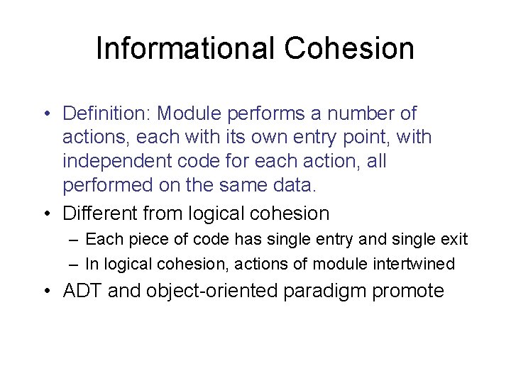 Informational Cohesion • Definition: Module performs a number of actions, each with its own