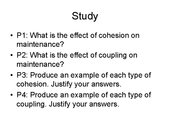 Study • P 1: What is the effect of cohesion on maintenance? • P