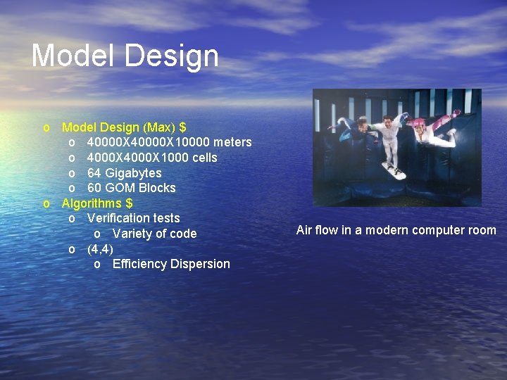 Model Design o Model Design (Max) $ o 40000 X 10000 meters o 4000