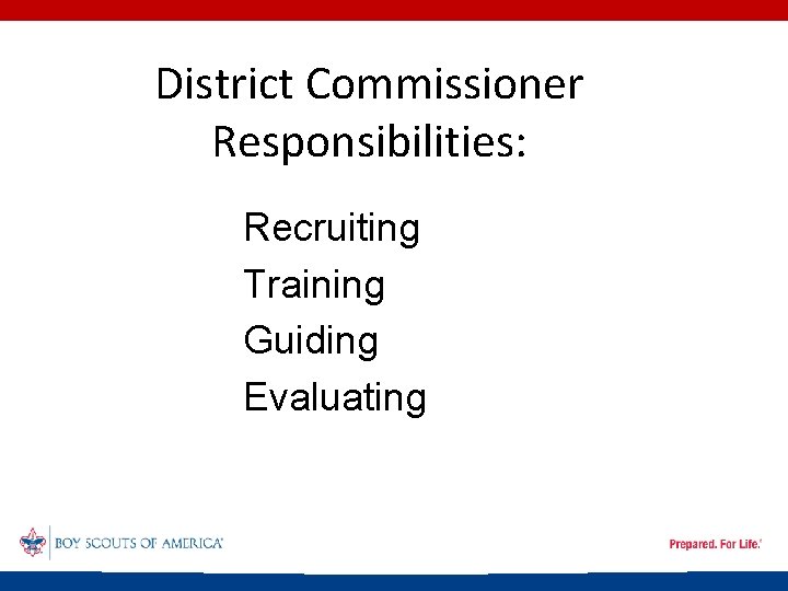 District Commissioner Responsibilities: Recruiting Training Guiding Evaluating 