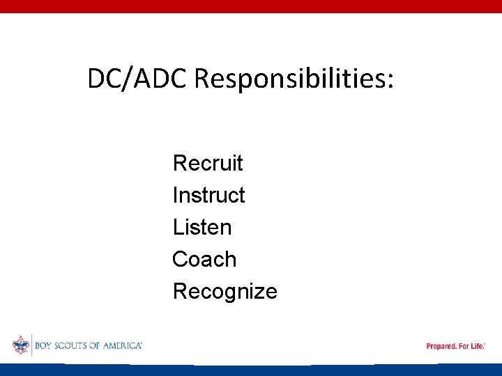 DC/ADC Responsibilities: Recruit Instruct Listen Coach Recognize 