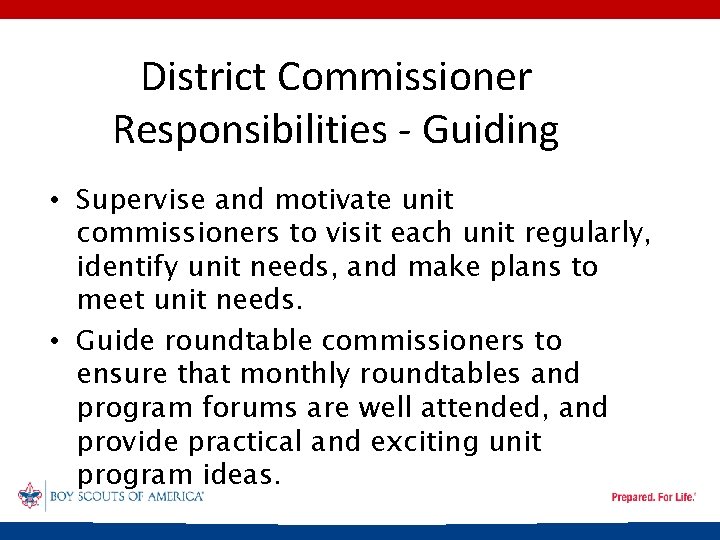 District Commissioner Responsibilities - Guiding • Supervise and motivate unit commissioners to visit each