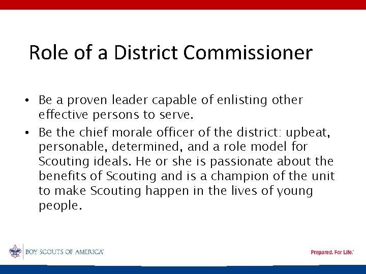 Role of a District Commissioner • Be a proven leader capable of enlisting other