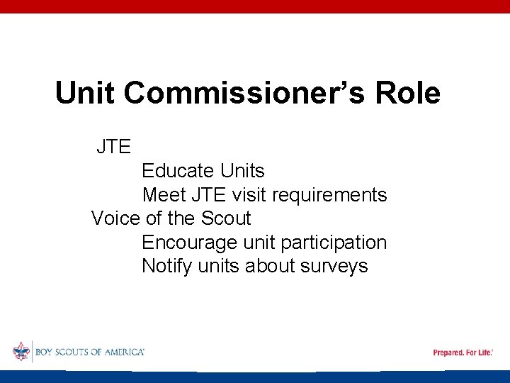 Unit Commissioner’s Role JTE Educate Units Meet JTE visit requirements Voice of the Scout