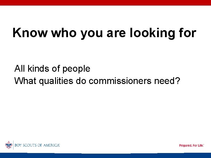 Know who you are looking for All kinds of people What qualities do commissioners