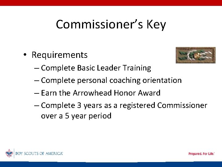 Commissioner’s Key • Requirements – Complete Basic Leader Training – Complete personal coaching orientation