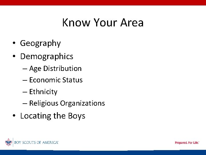 Know Your Area • Geography • Demographics – Age Distribution – Economic Status –