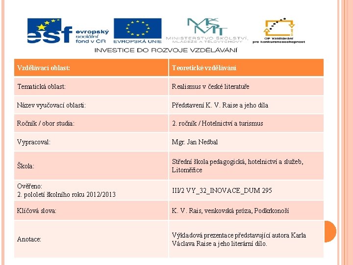 Vzdělávací oblast: Teoretické vzdělávání Tematická oblast: Realismus v české literatuře Název vyučovací oblasti: Představení