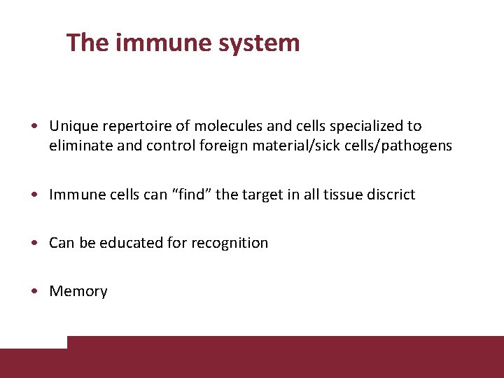The immune system • Unique repertoire of molecules and cells specialized to eliminate and
