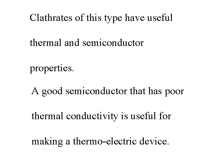 Clathrates of this type have useful thermal and semiconductor properties. A good semiconductor that