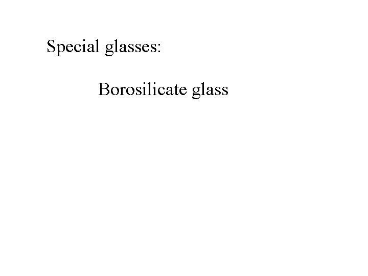 Special glasses: Borosilicate glass 