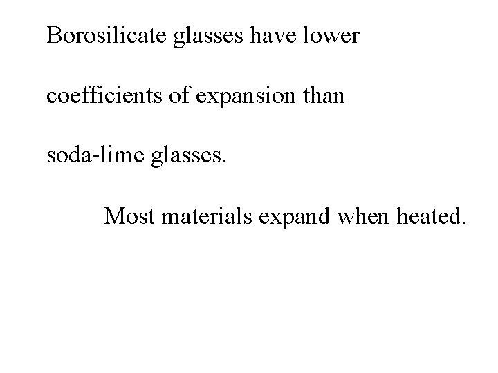 Borosilicate glasses have lower coefficients of expansion than soda-lime glasses. Most materials expand when