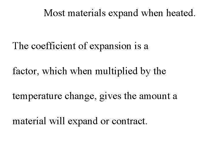 Most materials expand when heated. The coefficient of expansion is a factor, which when