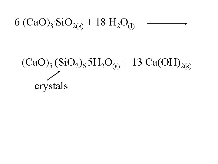 6 (Ca. O)3. Si. O 2(s) + 18 H 2 O(l) (Ca. O)5. (Si.