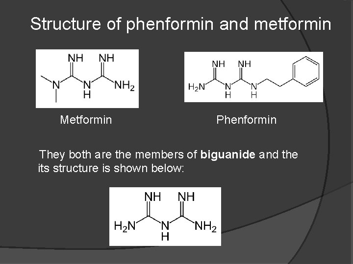 Structure of phenformin and metformin Metformin Phenformin They both are the members of biguanide