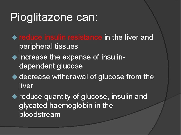 Pioglitazone can: u reduce insulin resistance in the liver and peripheral tissues u increase