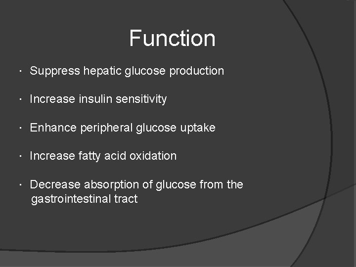 Function ． Suppress hepatic glucose production ． Increase insulin sensitivity ． Enhance peripheral glucose