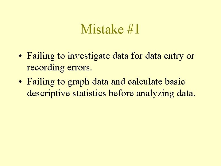 Mistake #1 • Failing to investigate data for data entry or recording errors. •
