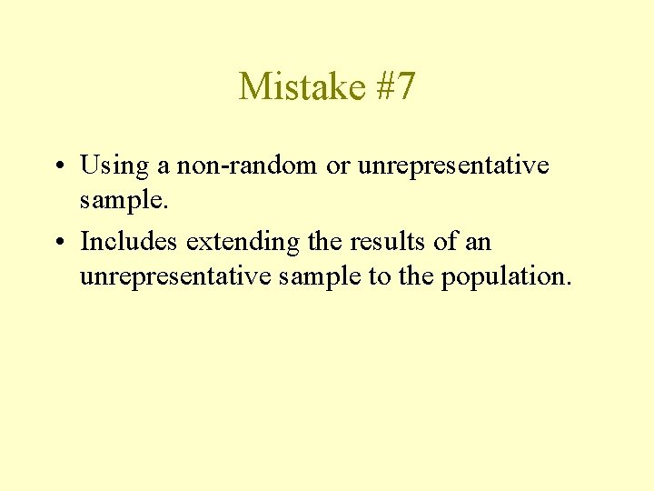 Mistake #7 • Using a non-random or unrepresentative sample. • Includes extending the results