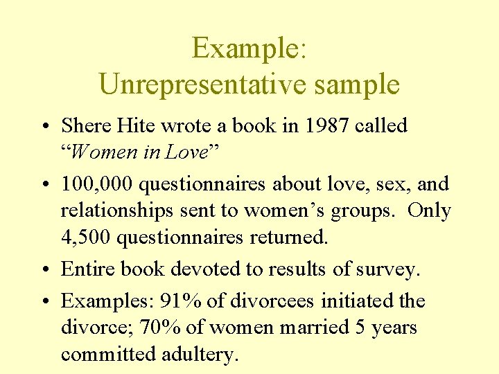 Example: Unrepresentative sample • Shere Hite wrote a book in 1987 called “Women in