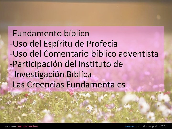 -Fundamento bíblico -Uso del Espíritu de Profecía -Uso del Comentario bíblico adventista -Participación del