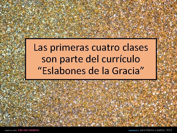 Las primeras cuatro clases son parte del currículo “Eslabones de la Gracia” Nuestros niños