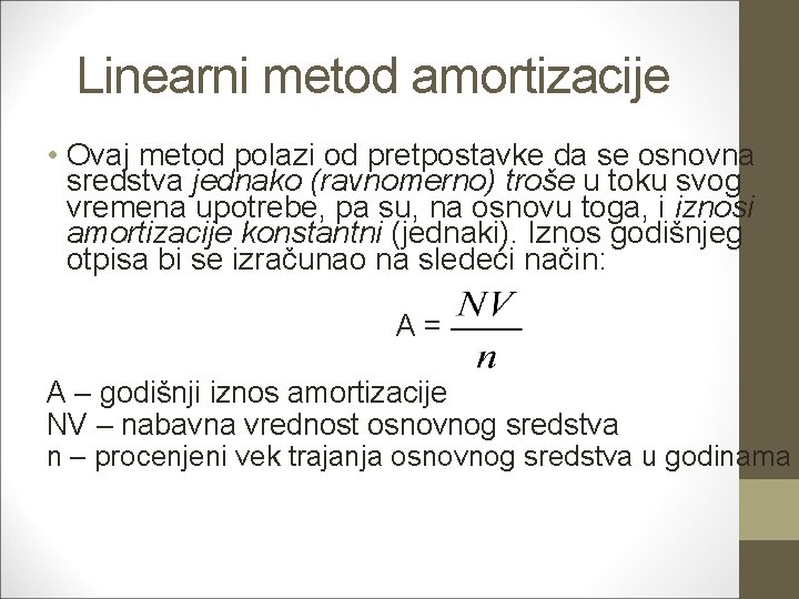 Linearni metod amortizacije • Ovaj metod polazi od pretpostavke da se osnovna sredstva jednako