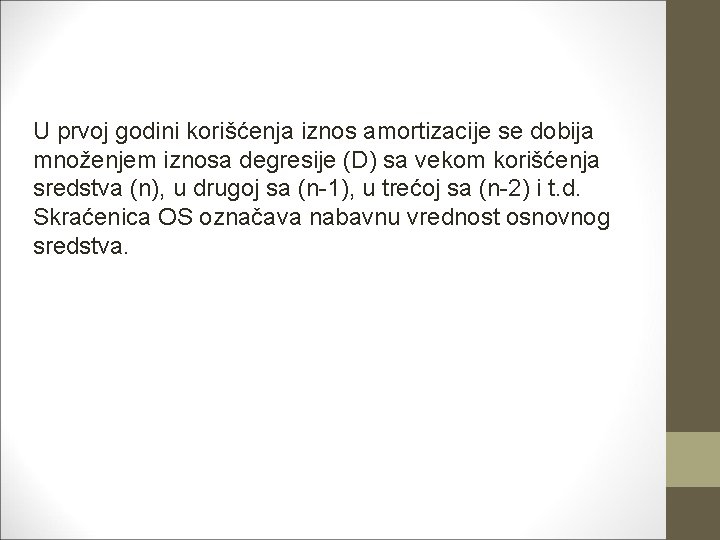 U prvoj godini korišćenja iznos amortizacije se dobija množenjem iznosa degresije (D) sa vekom