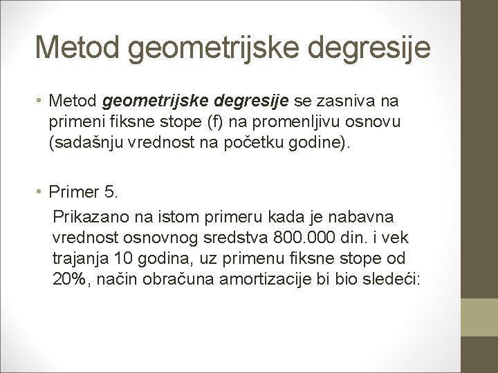 Metod geometrijske degresije • Metod geometrijske degresije se zasniva na primeni fiksne stope (f)