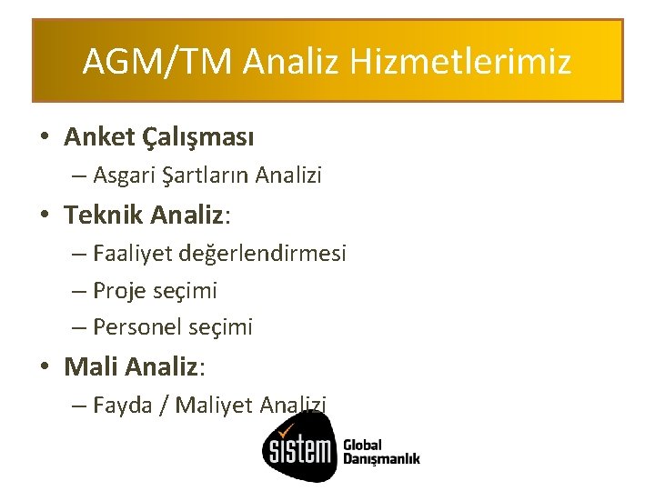 AGM/TM Analiz Hizmetlerimiz • Anket Çalışması – Asgari Şartların Analizi • Teknik Analiz: –