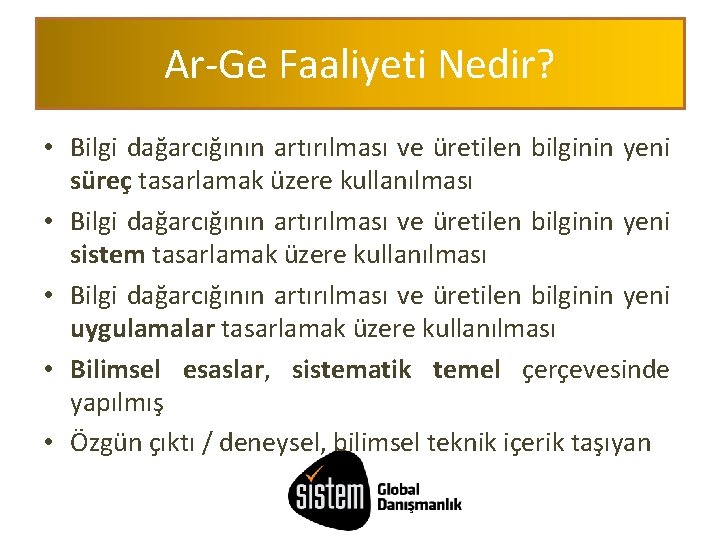 Ar-Ge Faaliyeti Nedir? • Bilgi dağarcığının artırılması ve üretilen bilginin yeni süreç tasarlamak üzere