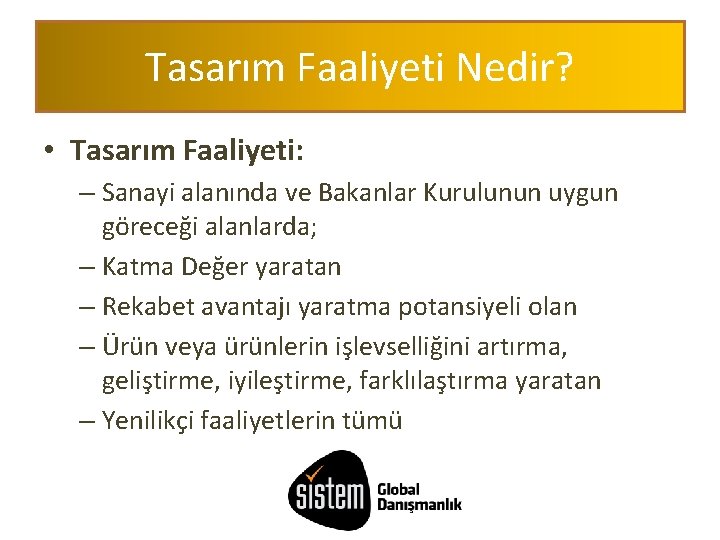 Tasarım Faaliyeti Nedir? • Tasarım Faaliyeti: – Sanayi alanında ve Bakanlar Kurulunun uygun göreceği