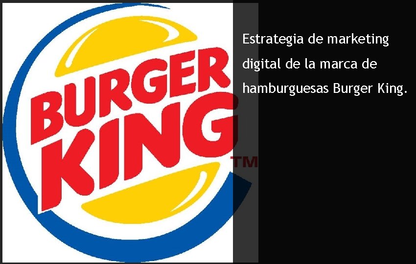 Estrategia de marketing digital de la marca de hamburguesas Burger King. 