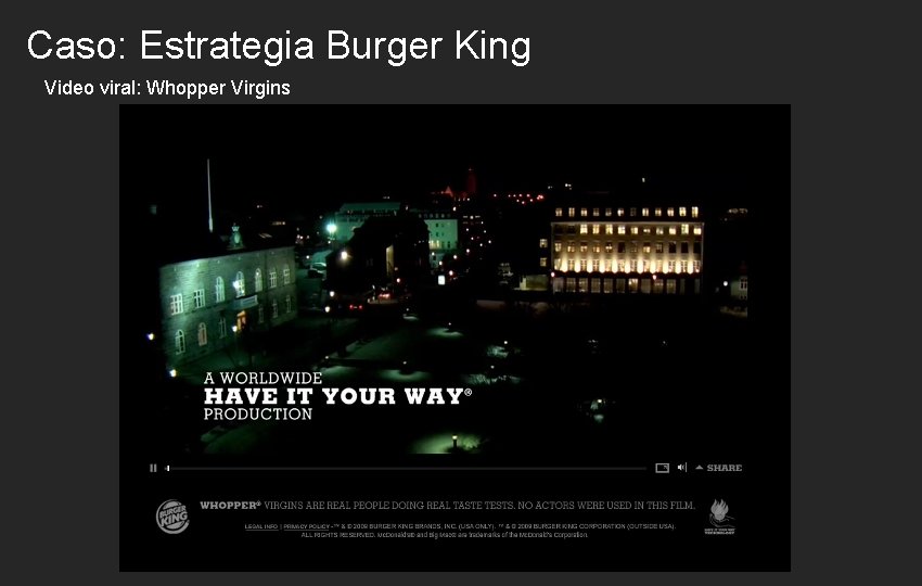 Caso: Estrategia Burger King Video viral: Whopper Virgins http: //www. youtube. com/watch? v=fb. N