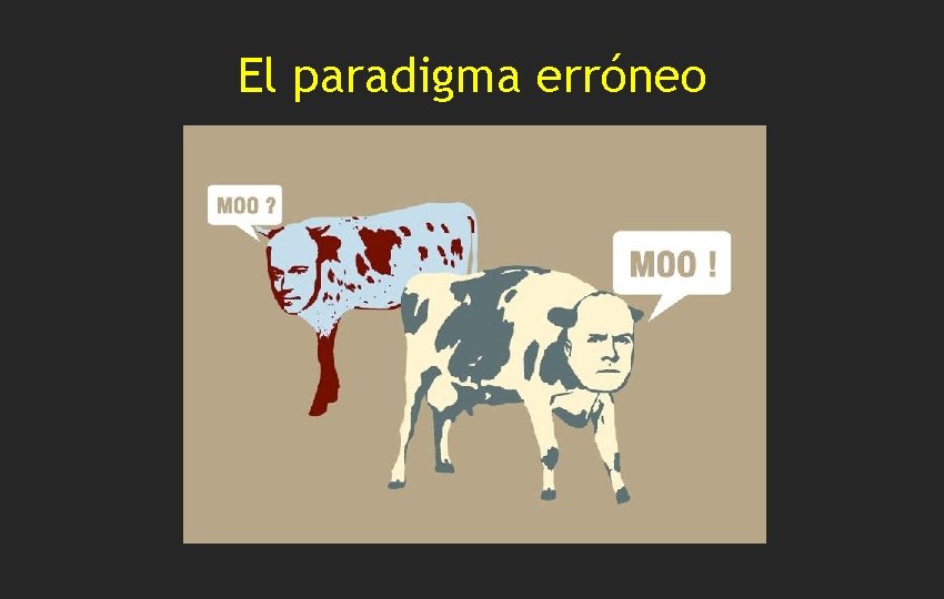 El paradigma erróneo 