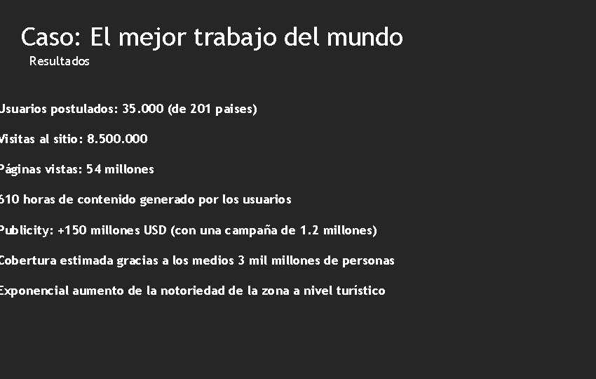 Caso: El mejor trabajo del mundo Resultados Usuarios postulados: 35. 000 (de 201 paises)